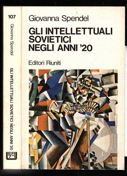 Gli Intellettuali Sovietici Negli Anni 20 Con I Testi Principali Del Dibattito Sulle Riviste Di Cultura - Giovanna Spendel - copertina