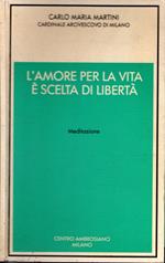 L' amore per la vita e scelta di liberta : meditazione