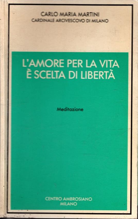 L' amore per la vita e scelta di liberta : meditazione - Carlo Maria Martini - copertina