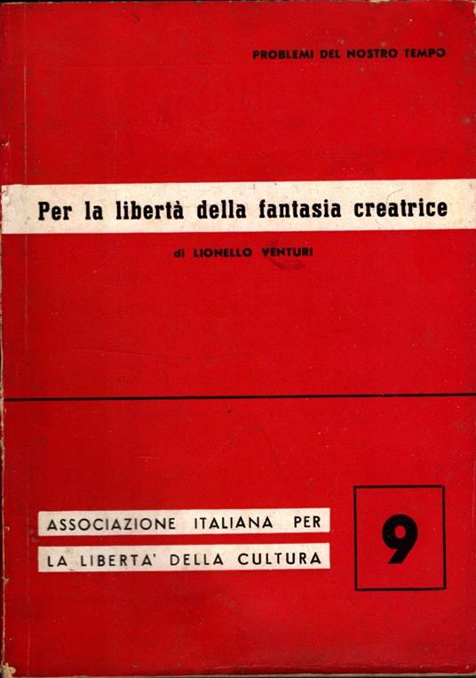 PER LA LIBERTà DELLA FANTASIA CREATRICE - Lionello Venturi - copertina