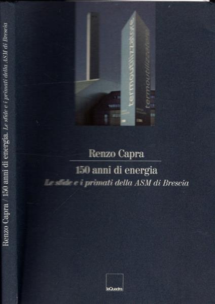 150 Anni Di Energia - 150 Anni E I Primati Della Asm Di Brescia - Renzo Capra - copertina