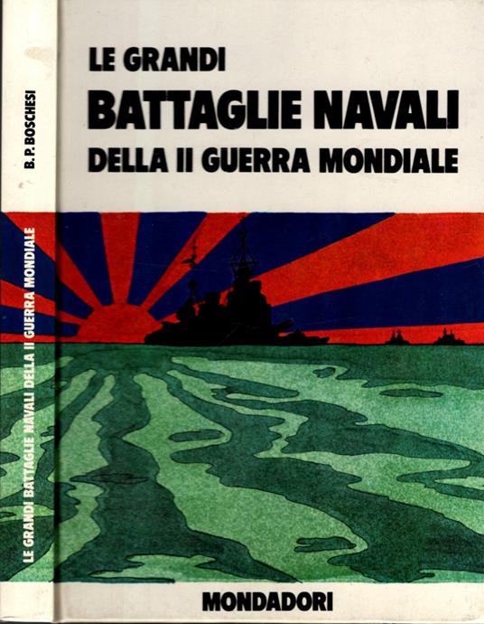 Le Grandi Battaglie Navali Della Ii Guerra Mondiale - B. Palmiro Boschesi - copertina