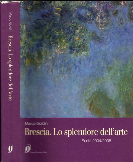 Brescia. Lo Splendore Dell'Arte Scritti 2004/2008 - Marco Goldin - copertina
