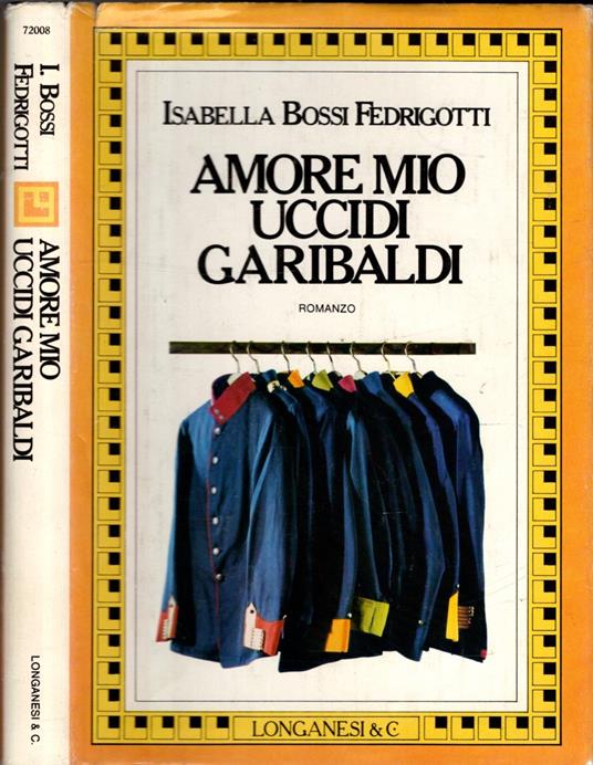 Amore Mio Uccidi Garibaldi - Isabella Bossi Fedrigotti - copertina