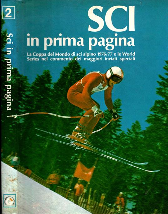 Sci in prima pagina: la Coppa del Mondo di sci alpino 1976/77 e le World Series nel commento dei maggiori inviati speciali - Ettore Frangipane - copertina