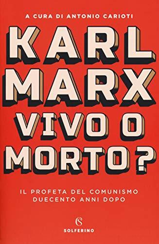 Karl Marx. Vivo o morto? Il profeta del comunismo duecento anni dopo - Antonio Carioti - copertina