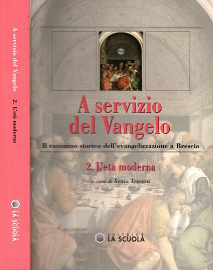 A servizio del Vangelo. Il cammino storico dell'evangelizzazione a Brescia. L'età moderna (Vol. 2) - Xenio Toscani,Xenio Toscani - copertina