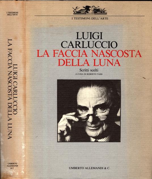 La faccia nascosta della luna. Scritti scelti. Ediz. illustrata - Luigi Carluccio - copertina