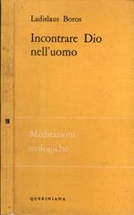 Incontrare Dio nell'uomo Meditazioni teologiche