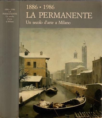 La Permanente 1886 - 1986 Un Secolo D'arte A Milano** - copertina