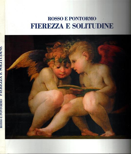 Rosso e Pontormo: fierezza e solitudine - esercizi di lettura e rendiconti di restauro per tre dipinti degli Uffizi* - copertina