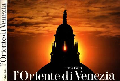 L' Oriente di Venezia** - Fulvio Roiter - copertina