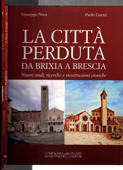 La città perduta da Brescia a Brixia. Nuovi studi, ricerche e ricostruzioni storiche * - Gian Mauro Nova - copertina