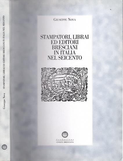 Stampatori, librai ed editori a Brescia nel seicento - Giuseppe Nova - copertina