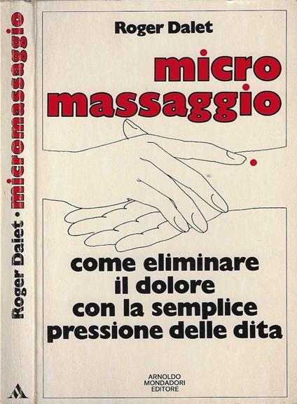 MICRO MASSAGGIO Come eliminare il dolore con la semplice pressione delle dita - Roger Dalet - copertina