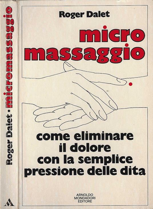 MICRO MASSAGGIO Come eliminare il dolore con la semplice pressione delle dita - Roger Dalet - copertina