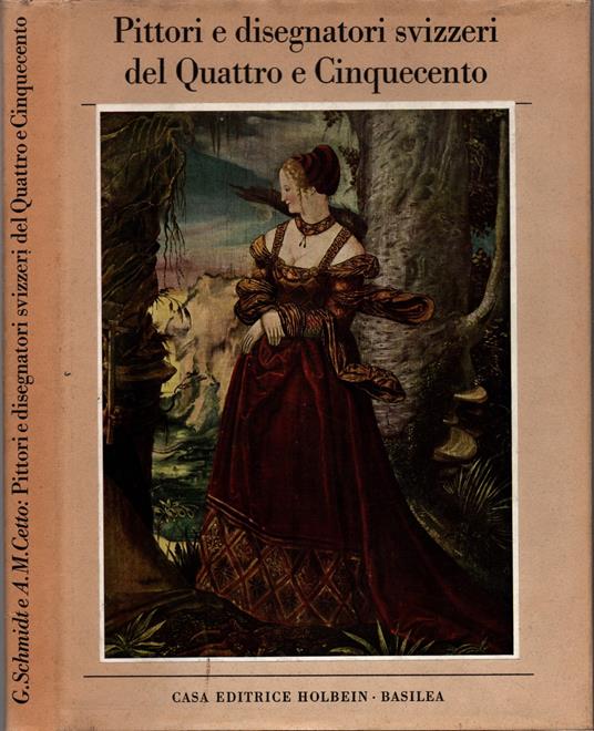 Pittori e Disegnatori Svizzeri del Quattro e Cinquecento ** Georg Schmidt , Anna - copertina