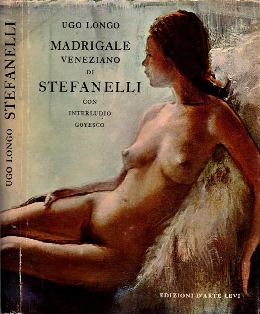 Madrigale veneziano di Stefanelli con interludio Goyesco* - Ugo Longo - copertina