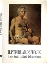 Il pittore allo specchio : autoritratti italiani del novecento