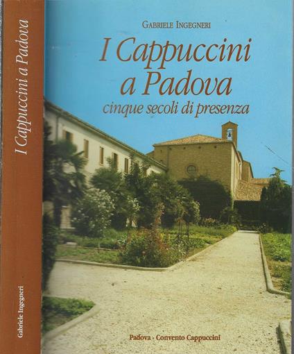 I cappuccini a Padova. Cinque secoli di presenza di Gabriele Ingegneri - copertina