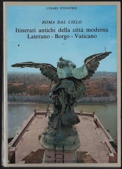 Roma Dal Cielo. Itinerari Antichi Della Città Moderna. Laterano - Borgo - Vaticano - Cesare D'Onofrio - copertina