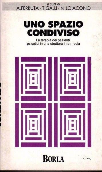 spazio condiviso. La terapia dei pazienti psicotici in una struttura intermedia - T. Galli,N. Loiacono,Anna Ferruta - copertina