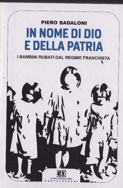 In nome di Dio e della patria: I bambini rubati dal regime franchista - Piero Badaloni - copertina