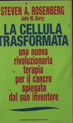 La cellula trasformata. Una nuova rivoluzionaria terapia per il cancro spiegata dal suo inventore