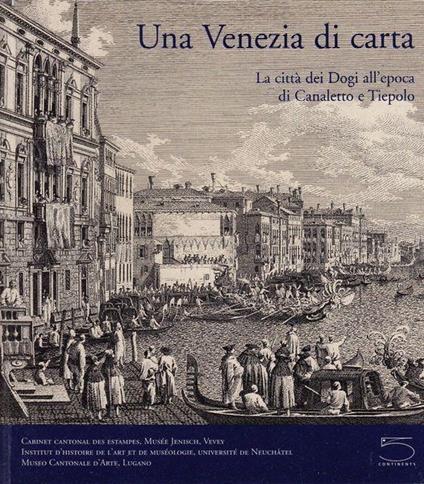 Una Venezia di carta. La città dei dogi all'epoca di Canaletto e Tiepolo - Angelo Nessi - copertina