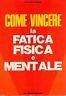 Come vincere la fatica fisica e mentale