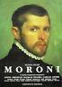 Moroni E Il Primo Cinquecento Bergaasco. Lotto, Previtali, Cariani, Palma Il Vecchio, Licinio, ..