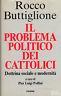 Il problema politico dei cattolici. Dottrina sociale e modernità - Rocco Buttiglione - copertina