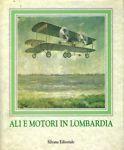 Ali e motori in Lombardia. Un secolo di storia dell'aviazione