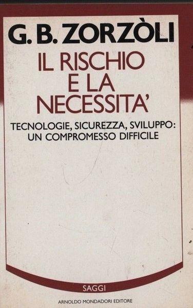 Il Rischio e La Necessità. Tecnologie, Sicurezza, Sviluppo Un Compromesso Difficile - copertina