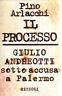 Il processo. Giulio Andreotti sotto accusa a Palermo - Pino Arlacchi - copertina