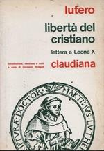 Lutero. Libertà del cristiano. Lettera a Leone X