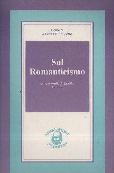 Sul Romanticismo. Lineamenti, attualità, critica - Vincenzo Recchia - copertina