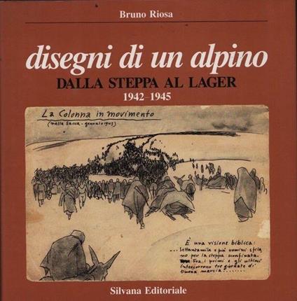 Disegni di un alpino. Dalla steppa al lager 1942-1945 - Alceo Riosa - copertina