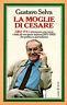 La moglie di Cesare. GR2 - P2: i retroscena, con nomi e fatti, di una storia italiana (1975 - 1982) fra politica e giornalismo - Gustavo Selva - copertina