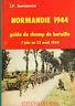 Normandie 1944. Guide du champe de bataille. 7 juin au 22 aout 1944