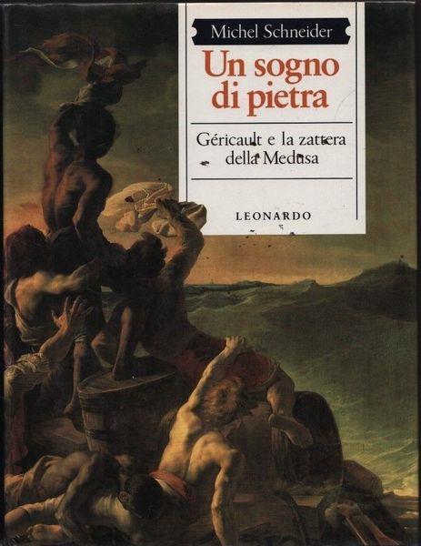 Un sogno di pietra. Géricault e la zattera della Medusa - Michel Schneider - copertina