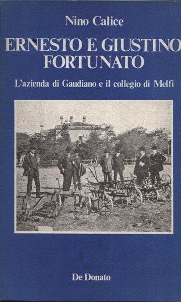 Ernesto e Giustino Fortunato. L'azienda di Gaudiano e il collegio di Melfi - Nino Calice - copertina