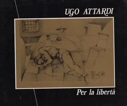 Ugo Attardi. Per la libertà - Giuseppe Proietti - copertina