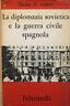 La diplomazia sovietica e la guerra civile spagnola - David T. Cattell - copertina