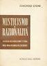 Misticismo e razionalità. Filosofia della religione e storia degli ideali religiosi dell'occidente - Edmondo Cione - copertina