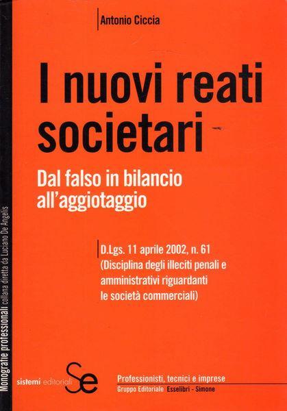 I nuovi reati societari. Dal falso in bilancio all'aggiotaggio - Antonio Ciccia - copertina