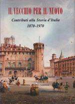 Il vecchio per il nuovo. Contributi alla Storia d'Italia 1870-1970