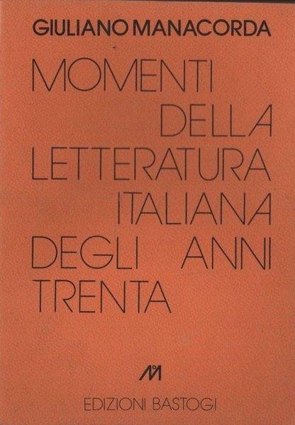 Momenti Della Letteratura Italiana Degli Anni Trenta - Giuliano Manacorda - copertina
