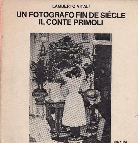 Un Fotografo Fin De Siecle Il Conte Primoli - Lamberto Vitali - copertina