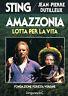 Amazzonia, lotta per la vita. Fondazione Foresta Vergine - Sting - copertina